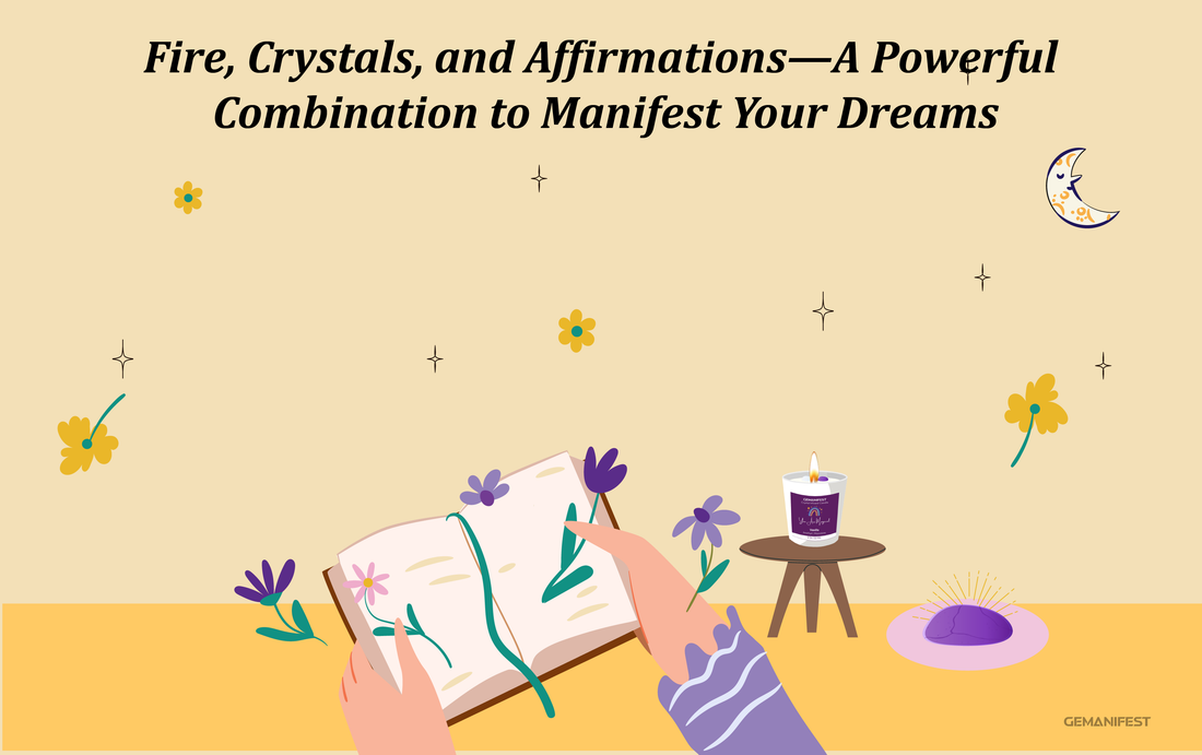 Manifestation Trio: Fire, Crystals, and Affirmations—A Powerful Combination to Manifest Your Dreams